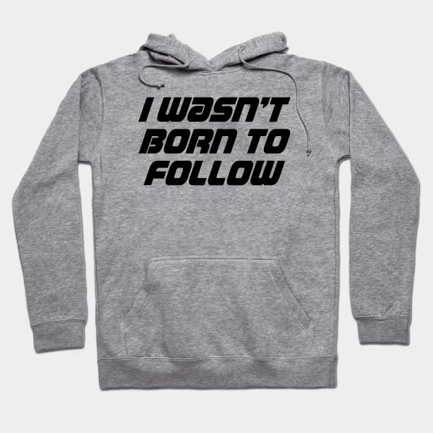 I wasn't born to follow Hoodie by Indie Pop